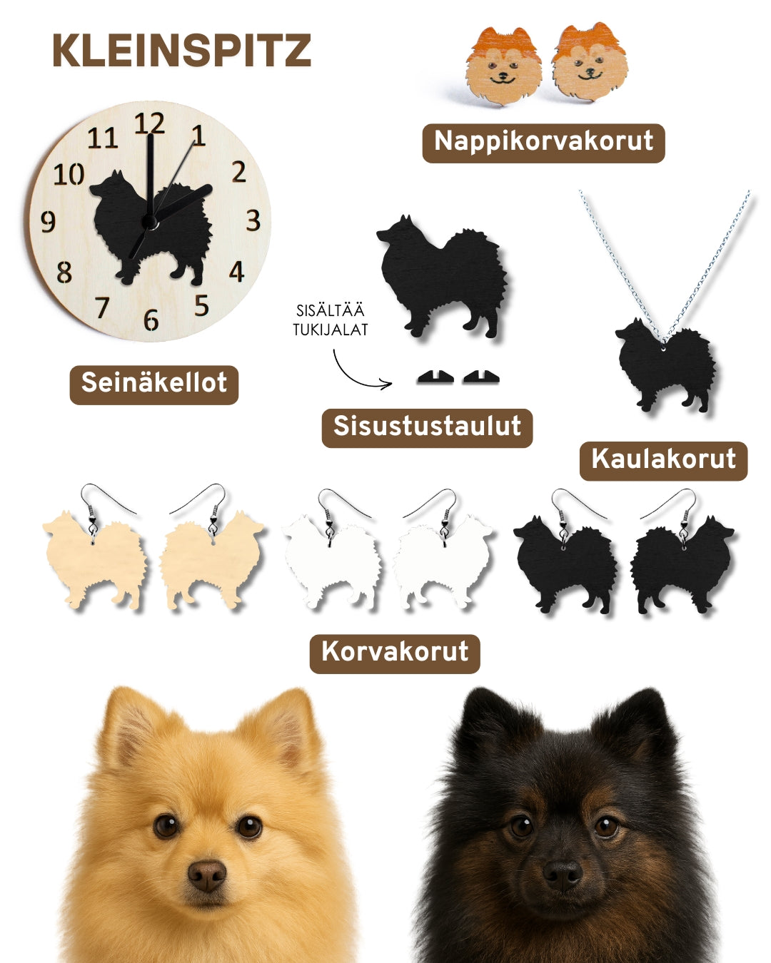 Kleinspitz aiheiset tuotteet. Suunniteltu ja valmistettu Suomessa kotimaisesta koivuvanerista. Korvakorut, kaulakoru, rintaneula, nappikorvakoru, jääkaappimagneetti, sisustustaulu ja seinäkello.